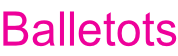 Balletots